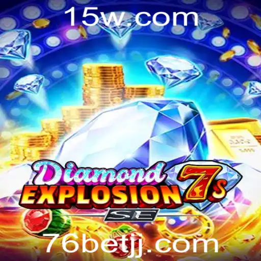 Descubra o Mundo Empolgante de DiamondExplosion7sSE e 76bet